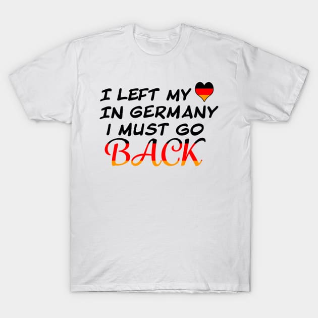 Left my Heart In Germany T-Shirt by PandLCreations